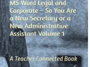 MS Word Legal and Corporate – So You Are a New Secretary and/or a New Administrative Assistant Volum