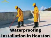 Best Company For Waterproofing Installation In Houston