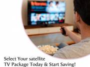 Select Your satellite TV Package Today & Start Saving!